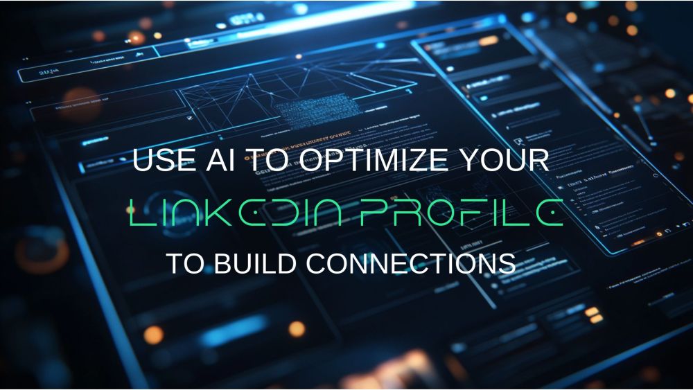 Use AI for LinkedIn Optimization: Build Connections & Credibility