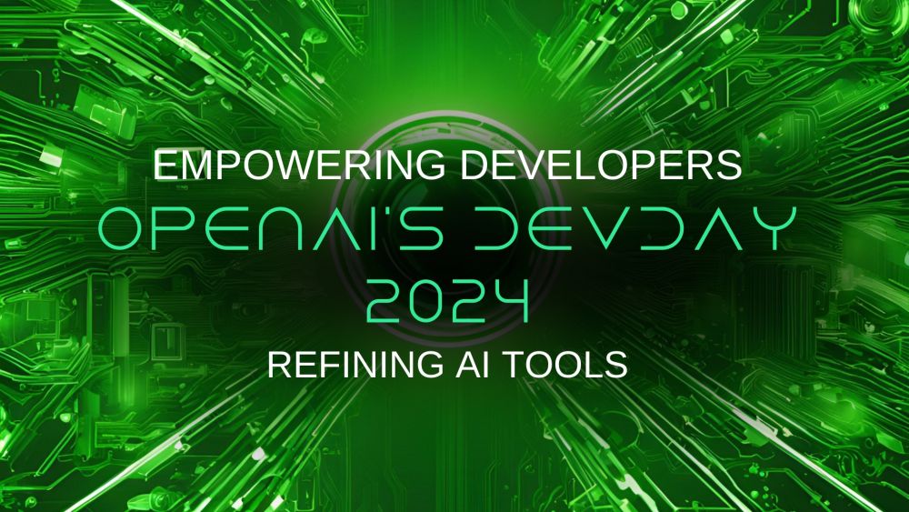 OpenAI's DevDay 2024: Empowering Developers, Refining AI Tools