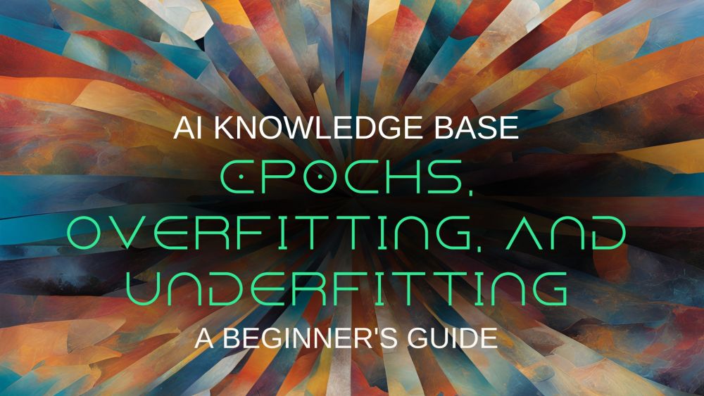 Epochs, Overfitting, and Underfitting: A Beginner's Guide