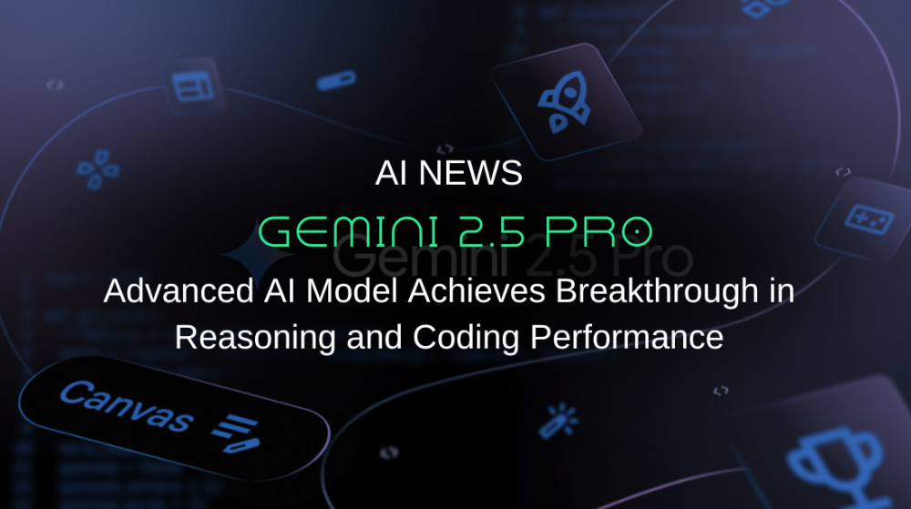 Google Launches Gemini 2.5: Advanced AI Model Achieves Breakthrough in Reasoning and Coding Performance