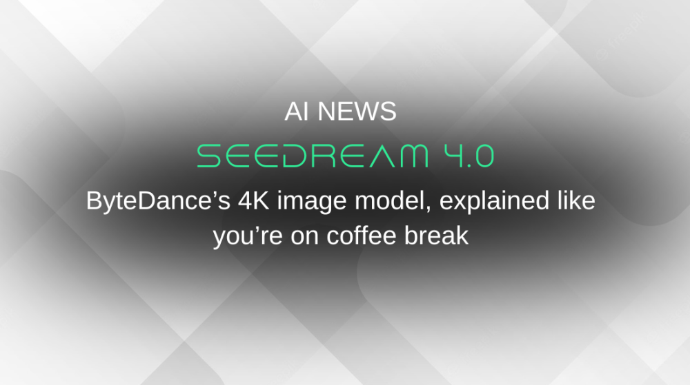 Seedream 4.0: ByteDance’s 4K image model, explained like you’re on coffee break 